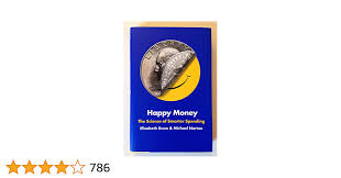 Happy Money: The Science of Smarter Spending: Dunn, Elizabeth, Norton,  Michael: 9781451665062: Amazon.com: Books