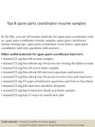 Every economical cover letter has three main sections it is pertinent to personalize the opening since this is the part that can demonstrate your uniqueness to the hiring manager. Top 8 Spare Parts Coordinator Resume Samples