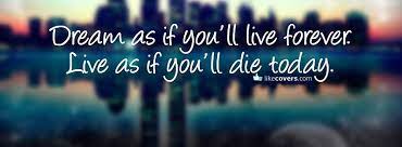 Dream As If You Ll Live Forever Facebook Covers Facebook Cover Photos Quotes Facebook Cover Quotes Facebook Cover Photos Hd