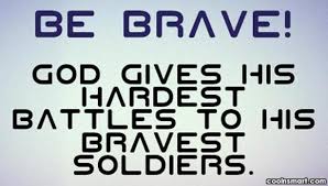 Habeeb akande — 'keep striving, for god gives his hardest battles to his strongest soldiers.'. Quote Be Brave God Gives His Hardest Battles To His Bravest Soldiers Coolnsmart