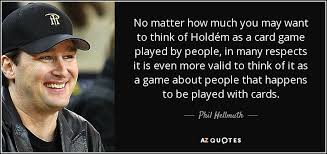 Discover and share phil quotes. Top 9 Quotes By Phil Hellmuth A Z Quotes