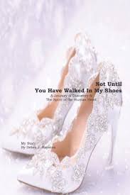 Here's something i've learned firsthand: Not Until You Have Walked In My Shoes A Journey Of Discovery The Spirit Of The Human Heart Hopkins Debra J 9781082012143 Amazon Com Books