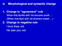 As far as i know the syntax of natural languages is very stable, it changes all simple past forms (v2) verbs are examples of syntactic change. Ppt Lecture Seven Language Change Powerpoint Presentation Free Download Id 4550947