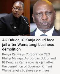 Attorney General Dorcas Oduor and Inspector General Douglas Kanja are  facing potential jail time for contempt of court following the demolition  of Kiambu Governor Kimani Wamatangi's business premises. ​Despite a court  order