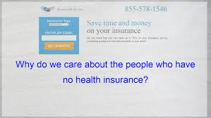 Why Do We Care About The People Who Have No Health Insurance Insurance Quotes Compare Quotes Life Insurance Policy