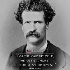 For the majority of us, the past is a regret, the future an experiment.