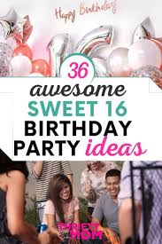 Things To Do For Your 16th Birthday Besides A Party 16th Birthday Party Ideas 16th Birthday Party Sweet Sixteen Party Themes Teenage Birthday Party