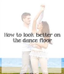 Look Good On The Dance Floor What About Dance How To Look Better Dance Dance Technique