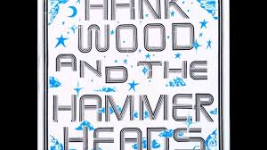 Hank Wood And The Hammerheads Hank Wood And The Hammerheads Full Album All Alone Free Mind Hank