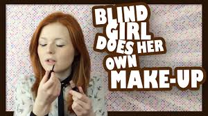 Makeup · 1 decade ago. Blind Girl Does Her Own Make Up Lucy Edwards Youtube