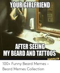 Download free png images, pictures and cliparts with transparent background in best resolution and high quality(hq). Your Girlfriend Da After Seeing My Beard And Tatto0s Funnyce 100 Funny Beard Memes Beard Memes Collection Beard Meme On Me Me