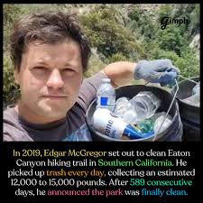 ስቻ. In 2019, Edgar McGregor set out to clean Eaton Canyon hiking trail in  Southern California. He He picked up trash every day, collecting an  estimated 12,000 to 15,000 pounds. After 589