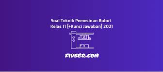 Untuk menambah wawasan perusahaan c. Soal Teknik Pemesinan Bubut Kelas 11 Kunci Jawaban 2021 Fivser