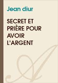 Secret Et Priere Pour Avoir L Argent Jean Diur Texte Integral Esoterisme Priere Priere Pour La Reussite Priere Pour L Amour