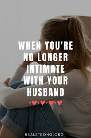 Sexless or celibate marriages are unions in which couples mutually agree to not have sex. When You Are No Longer Intimate With Your Husband Real Strong