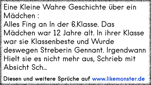 Eine Kleine Wahre Geschichte Uber Ein Madchen Alles Fing An In Der 6 Klasse Das Madchen War 12 Jahre Alt In Ihre Tolle Spruche Und Zitate Auf Www Likemonster De