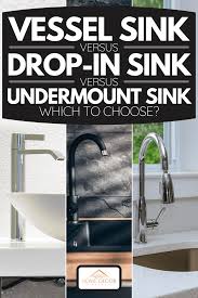 Thin front stone rails are a popular look on undermount sinks and don't provide enough room for the clips where they're most desperately needed. Vessel Sink Vs Drop In Sink Vs Undermount Sink Which To Choose Home Decor Bliss