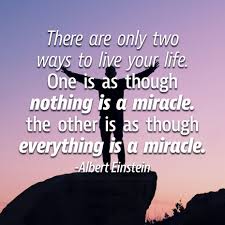 There Are Only Two Ways To Live Your Life There Are Only Two Ways To Live Your Life One Is As Though Nothing Is A Miracle The Other Is As Th Some Inspirational Quotes Albert Einstein Journal Quotes