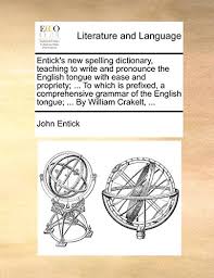 Normally, we pronounce the with a short sound (like thuh). 9781170536940 Entick S New Spelling Dictionary Teaching To Write And Pronounce The English Tongue With Ease And Propriety To Which Is Prefixed A English Tongue By William Crakelt Abebooks Entick John 1170536948