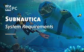 Subnautica System Requirements Wepc