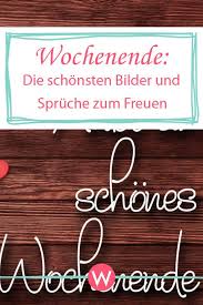 Die Schonsten Bilder Und Spruche Zum Wochenende Schone Bilder Und Spruche Spruche Bilder Mit Spruchen