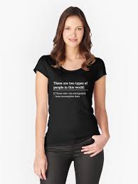 There Are Two Types Of People In This World Those Who Can Extrapolate From Incomplete Data Two Types Of People Can Extrapolate Incomplete Data Tshirt T Shirt By Farhanhafeez Classic T Shirts Shirts Shirt Designs