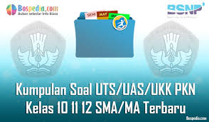 Lengkap Kumpulan Soal Uts Uas Ukk Pkn Kelas 10 11 12 Sma Ma Terbaru Dan Terupdate Bospedia