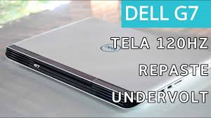 Turbinando O Dell G7 Undervolt Pasta Termica Tela 120hz Techtuning 5 Youtube