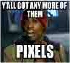You Got Any More Of Them Pixels Funny Pranks Funny Memes Memes