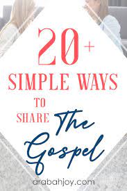 The gospel is the good news about jesus christ. 20 Simple Ways To Share The Gospel