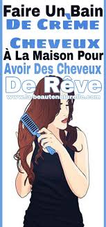 Faire Un Bain De Creme Cheveux A La Maison Pour Avoir Des Cheveux De Reve Creme Cheveux Cheveux De Reve Soin Cheveux Maison