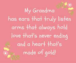 A grandma is warm hugs and sweet memories. Grandma Quote From Grandchild My Grandma Has Ears That Truly Listen Arms That Always Hold Love T Grandma Quotes Grandmother Quotes Funny Grandmother Quotes