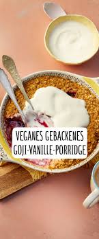 Gebackenes Goji Vanille Porridge Goji Porridge Gebacken Rewe Porridge Lebensmittel Essen Essen Und Trinken