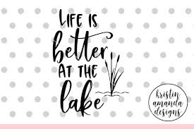 Download Free Life Is Better At The Lake Svg Dxf Eps Png Cut File Cricut Silhoue Crafter File Free Download Svg Cut Files