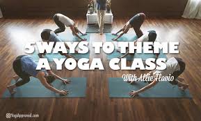 5 Creative Ways To Theme A Yoga Class Yoga Class Themes Yoga Themes Yoga Teacher Resources