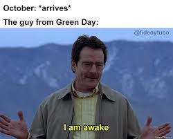 October Arrives The Guy From Green Day I Am Awake Meme Memezila Com
