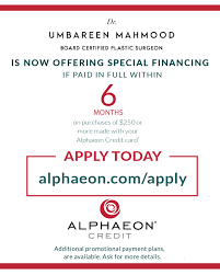 It offers higher credit limits to patients and more importantly allows them to not only finance surgery but offers them the opportunity to finance laser packages and skin care products which can also be higher. Alphaeon Financing