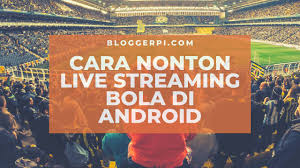 Situs nonton live streaming bola dan tv online di lensastreaming. Cara Nonton Live Streaming Bola Di Android 2021 Bagaimana Bloggerpi