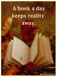 A Book A Day Keeps Reality Away What Is Entertainment Books Book Worms I Love Books