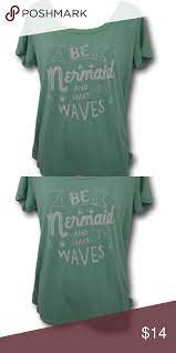 Torrid Be A Mermaid Light Green T Shirt 00 Green Tshirt T Shirt Shirts