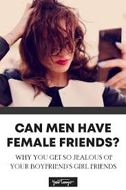 Can Men Have Female Friends Why You Get So Jealous Of Your Boyfriend S Girl Friends Yourtango Relationship Love Friends
