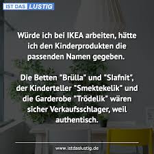 Wurde Ich Bei Ikea Arbeiten Hatte Ich Den Kinderprodukten Die Passenden Namen Gegeben Die Betten Brulla Und Siafnit D Funny Babies Names Funny Pictures