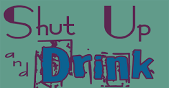 Shut Up and Drink – Beer n' Loathing