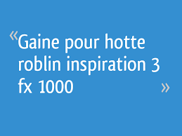 Gaine Pour Hotte Roblin Inspiration 3 Fx 1000 8 Messages