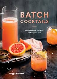 Check spelling or type a new query. Amazon Com Batch Cocktails Make Ahead Pitcher Drinks For Every Occasion Ebook Hoffman Maggie Kindle Store