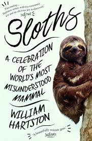 Sloths A Celebration Of The World S Most Misunderstood Mammal Nhbs Good Reads