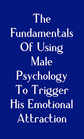 The Fundamentals Of Using Male Psychology To Trigger His Emotional Attraction Attraction Facts How To Be Seductive Emotions