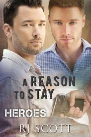 A Reason To Stay (Heroes #1) by R.J. Scott