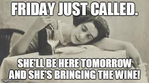 May 03, 2020 · our cool and funny thursday quotes filled with positivity and humor will help you prepare for friday and get into the spirit of a delightful weekend. Image Tagged In Wine69 Imgflip Funny Quotes Its Friday Quotes Wine Humor