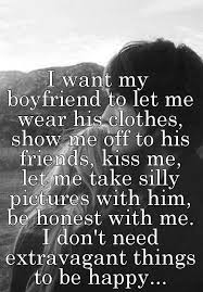 I Want My Boyfriend To Let Me Wear His Clothes Show Me Off To His Friends Kiss Me Let Me Take Silly Pictures Wi Silly Pictures Quotes To Live By Cute